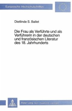 Die Frau als Verführte und als Verführerin in der deutschen und französischen Literatur des 18. Jahrhunderts - Bailet, Dietlinde S.