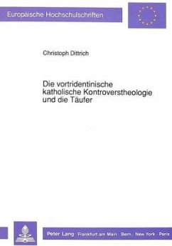 Die vortridentinische katholische Kontroverstheologie und die Täufer - Dittrich, Christoph