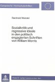 Sozialkritik und regressive Ideale in den politisch engagierten Schriften von William Morris