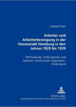 Arbeiter und Arbeiterbewegung in der Hansestadt Hamburg in den Jahren 1929 bis 1939 - Eiber, Ludwig