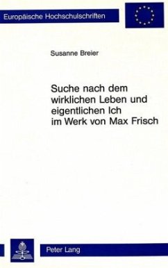 Suche nach dem wirklichen Leben und eigentlichen Ich im Werk von Max Frisch - Breier, Susanne