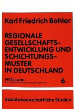 Regionale Gesellschaftsentwicklung und Schichtungsmuster in Deutschland - Bohler, Karl Friedrich