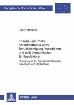 Theorie und Politik der Infrastruktur unter Berücksichtigung institutionen- und polit-ökonomischer Einflussfaktoren - Momberg, Robert