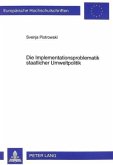 Die Implementationsproblematik staatlicher Umweltpolitik Die Implementationsproblematik staatlicher Umweltpolitik
