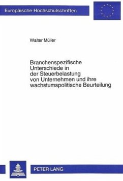 Branchenspezifische Unterschiede in der Steuerbelastung von Unternehmen und ihre wachstumspolitische Beurteilung - Müller, Walter