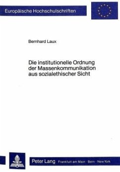 Die institutionelle Ordnung der Massenkommunikation aus sozialethischer Sicht - Laux, Bernhard