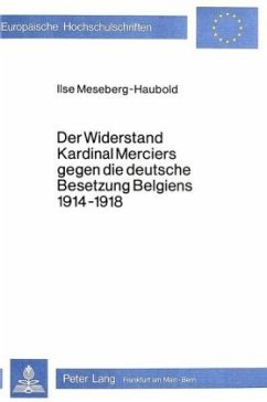 Der Widerstand Kardinal Merciers gegen die deutsche Besetzung Belgiens 1914-1918 - Meseberg-Haubold, Ilse