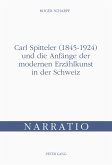 Carl Spitteler (1845-1924) und die Anfänge der modernen Erzählkunst in der Schweiz