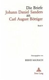 Die Briefe Johann Daniel Sanders an Carl August Böttiger. Bd. 4 Die Briefe Johann Daniel Sanders an Carl August Böttiger. Bd. 4