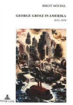 George Grosz in Amerika 1932-1959 - Möckel, Birgit