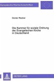 Die Kammer für soziale Ordnung der Evangelischen Kirche in Deutschland Die Kammer für soziale Ordnung der Evangelischen Kirche in Deutschland