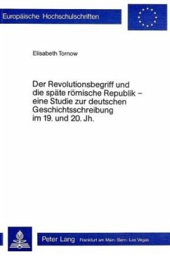 Der Revolutionsbegriff und die späte römische Republik - eine Studie zur deutschen Geschichtsschreibung im 19. und 20. J - Tornow, Elisabeth