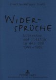 Widersprüche. Literatur und Politik in der DDR 1949-1989