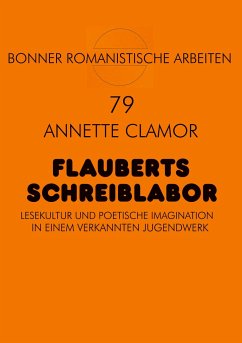 Flauberts Schreiblabor - Clamor, Annette