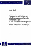 Entwicklung und Einführung entscheidungsunterstützender Computermodelle für das Strategische Management