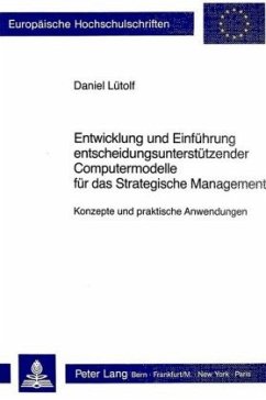 Entwicklung und Einführung entscheidungsunterstützender Computermodelle für das Strategische Management - Lütolf, Daniel