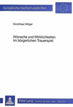 Wünsche und Wirklichkeiten im bürgerlichen Trauerspiel - Hilliger, Dorothea