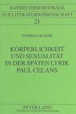 Körperlichkeit und Sexualität in der späten Lyrik Paul Celans Körperlichkeit und Sexualität in der späten Lyrik Paul Celans