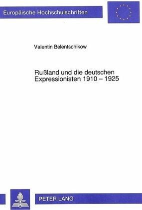 Rußland und die deutschen Expressionisten 1910 - 1925 Rußland und die deutschen Expressionisten 1910 - 1925