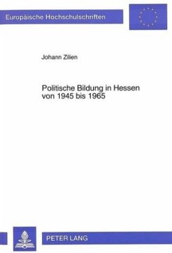 Politische Bildung in Hessen von 1945 bis 1965 - Zilien, Johann