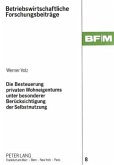 Die Besteuerung privaten Wohneigentums unter besonderer Berücksichtigung der Selbstnutzung Die Besteuerung privaten Wohneigentums unter besonderer Berücksichtigung der Selbstnutzung