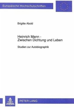 Heinrich Mann - Zwischen Dichtung und Leben - Abold, Brigitte