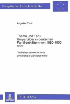 Thema und Tabu.- Körperbilder in deutschen Familienblättern von 1880-1900 oder - Thiel, Angelika