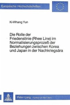 Die Rolle der Friedenslinie (Rhee Line) im Normalisierungsprozess der Beziehungen zwischen Korea und Japan in der Nachkr - Yun, Ki-Whang