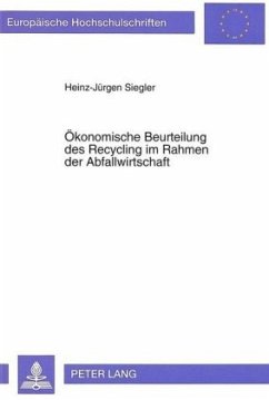Ökonomische Beurteilung des Recycling im Rahmen der Abfallwirtschaft - Siegler, Heinz-Jürgen