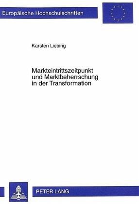 Markteintrittszeitpunkt und Marktbeherrschung in der Transformation Markteintrittszeitpunkt und Marktbeherrschung in der Transformation