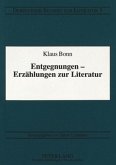 Entgegnungen - Erzählungen zur Literatur