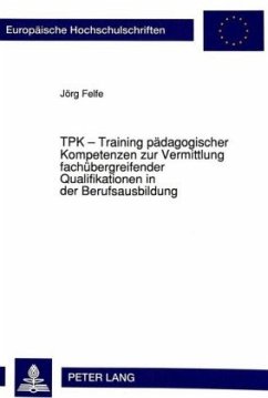 TPK - Training pädagogischer Kompetenzen zur Vermittlung fachübergreifender Qualifikationen in der Berufsausbildung - Felfe, Jörg