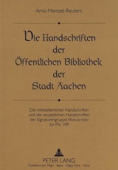 Die Handschriften der Öffentlichen Bibliothek der Stadt Aachen - Mentzel-Reuters, Arno