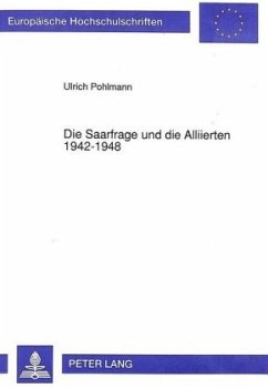 Die Saarfrage und die Alliierten 1942-1948 - Pohlmann, Ulrich