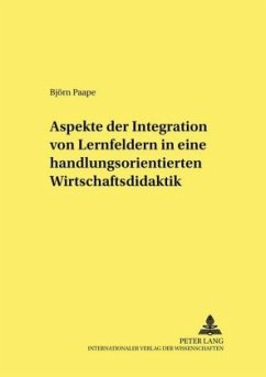 Aspekte der Integration von Lernfeldern in einer handlungsorientierten Wirtschaftsdidaktik - Paape, Björn