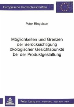 Möglichkeiten und Grenzen der Berücksichtigung ökologischer Gesichtspunkte bei der Produktgestaltung - Ringeisen, Peter