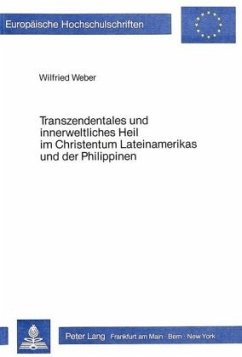 Transzendentales und innerweltliches Heil im Christentum Lateinamerikas und der Philippinen - Weber, Wilfried