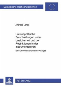 Umweltpolitische Entscheidungen unter Unsicherheit und bei Restriktionen in der Instrumentenwahl - Lange, Andreas
