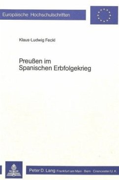 Preussen im spanischen Erbfolgekrieg - Feckl, Klaus-Ludwig