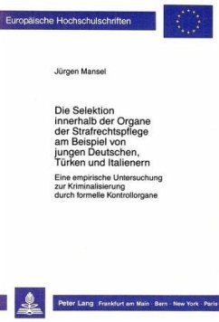 Die Selektion innerhalb der Organe der Strafrechtspflege am Beispiel von jungen Deutschen, Türken und Italienern - Mansel, Jürgen