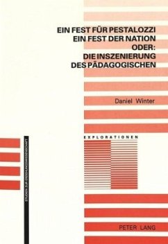 Ein Fest für Pestalozzi, ein Fest der Nation - oder: die Inszenierung des Pädagogischen - Winter, Daniel