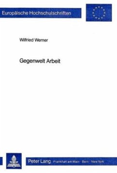 Gegenwelt Arbeit - Werner, Wilfried