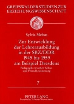 Zur Entwicklung der Lehrerausbildung in der SBZ/DDR 1945 bis 1959 am Beispiel Dresdens - Mebus, Sylvia