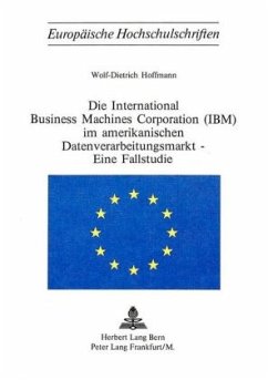 Die International Business Machines Corporation (IBM) im amerikanischen Datenverarbeitungsmarkt - eine Fallstudie - Hoffmann, Wolf-Dietrich