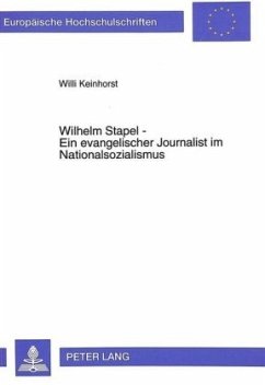 Wilhelm Stapel - Ein evangelischer Journalist im Nationalsozialismus - Keinhorst, Willi