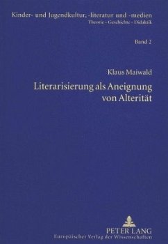Literarisierung als Aneignung von Alterität - Maiwald, Klaus