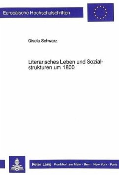 Literarisches Leben und Sozialstrukturen um 1800 - Schwarz, Gisela