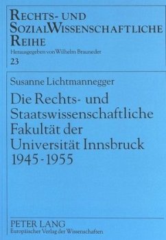 Die Rechts- und Staatswissenschaftliche Fakultät der Universität Innsbruck 1945-1955 - Lichtmannegger, Susanne
