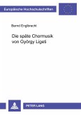 Die späte Chormusik von György Ligeti
