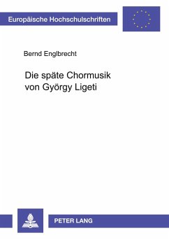 Die späte Chormusik von György Ligeti - Englbrecht, Bernd